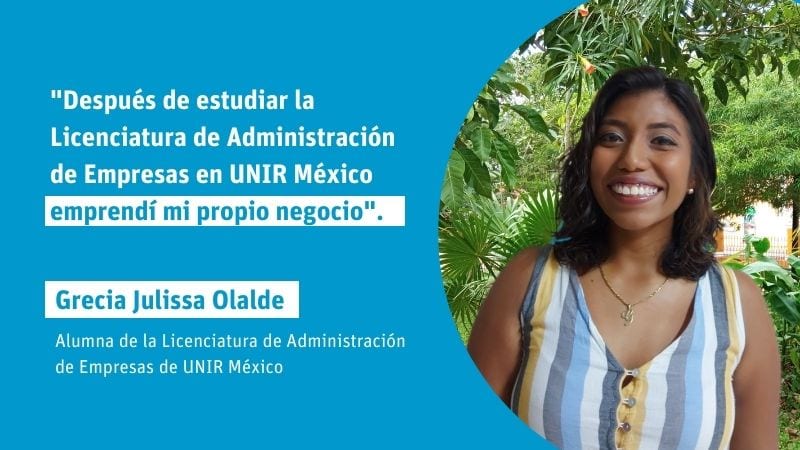 Grecia Julissa Olalde: "Después de estudiar la Licenciatura de Administración de Empresas en UNIR México emprendí mi propio negocio"