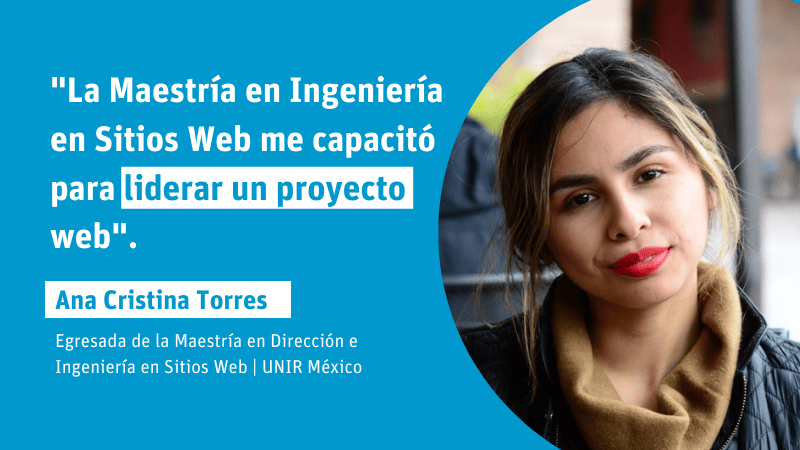 "La Maestría en Ingeniería en Sitios Web me capacitó para liderar un proyecto web"